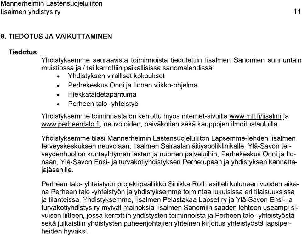 kokoukset Perhekeskus Onni ja Ilonan viikko-ohjelma Hiekkataidetapahtuma Perheen talo -yhteistyö Yhdistyksemme toiminnasta on kerrottu myös internet-sivuilla www.mll.fi/iisalmi ja www.perheentalo.