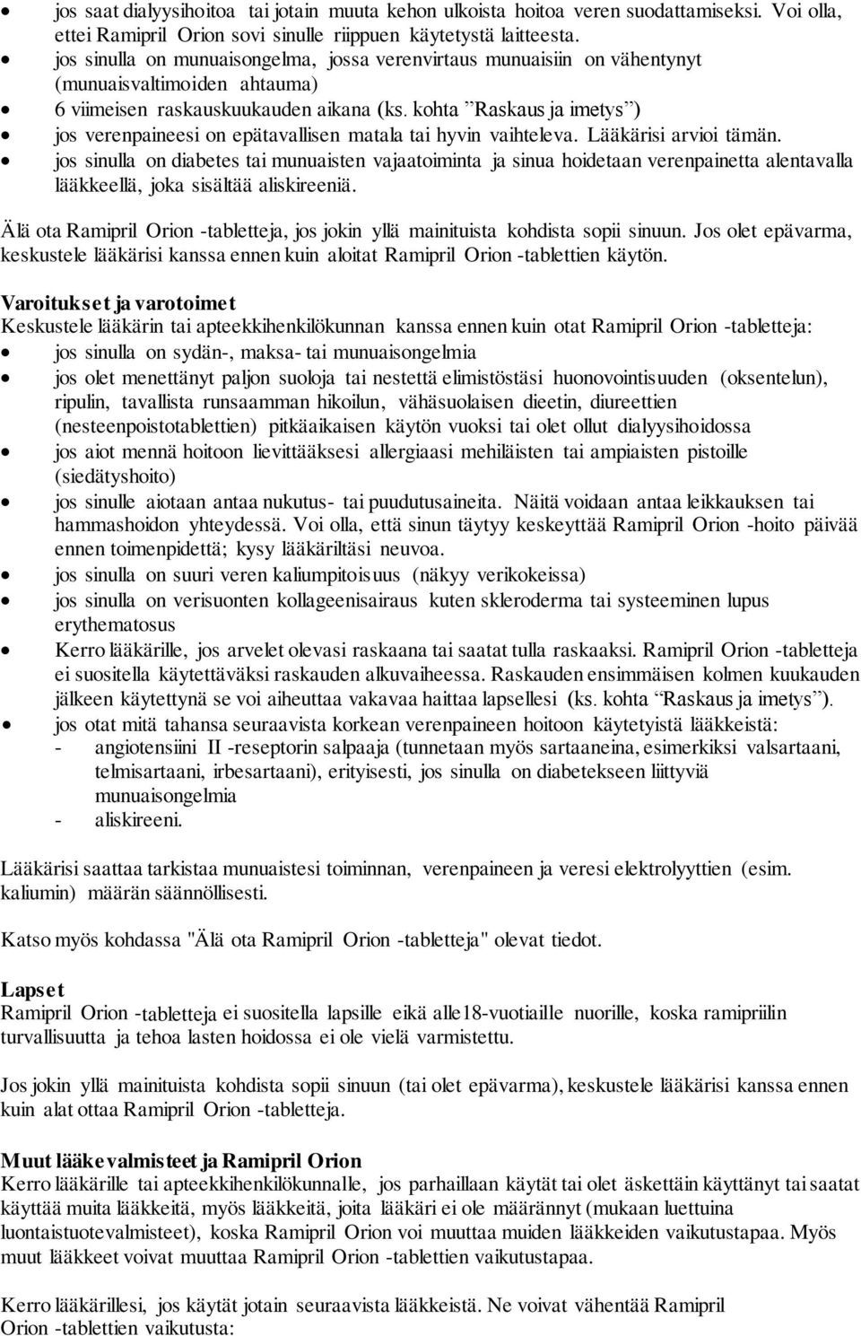 kohta Raskaus ja imetys ) jos verenpaineesi on epätavallisen matala tai hyvin vaihteleva. Lääkärisi arvioi tämän.