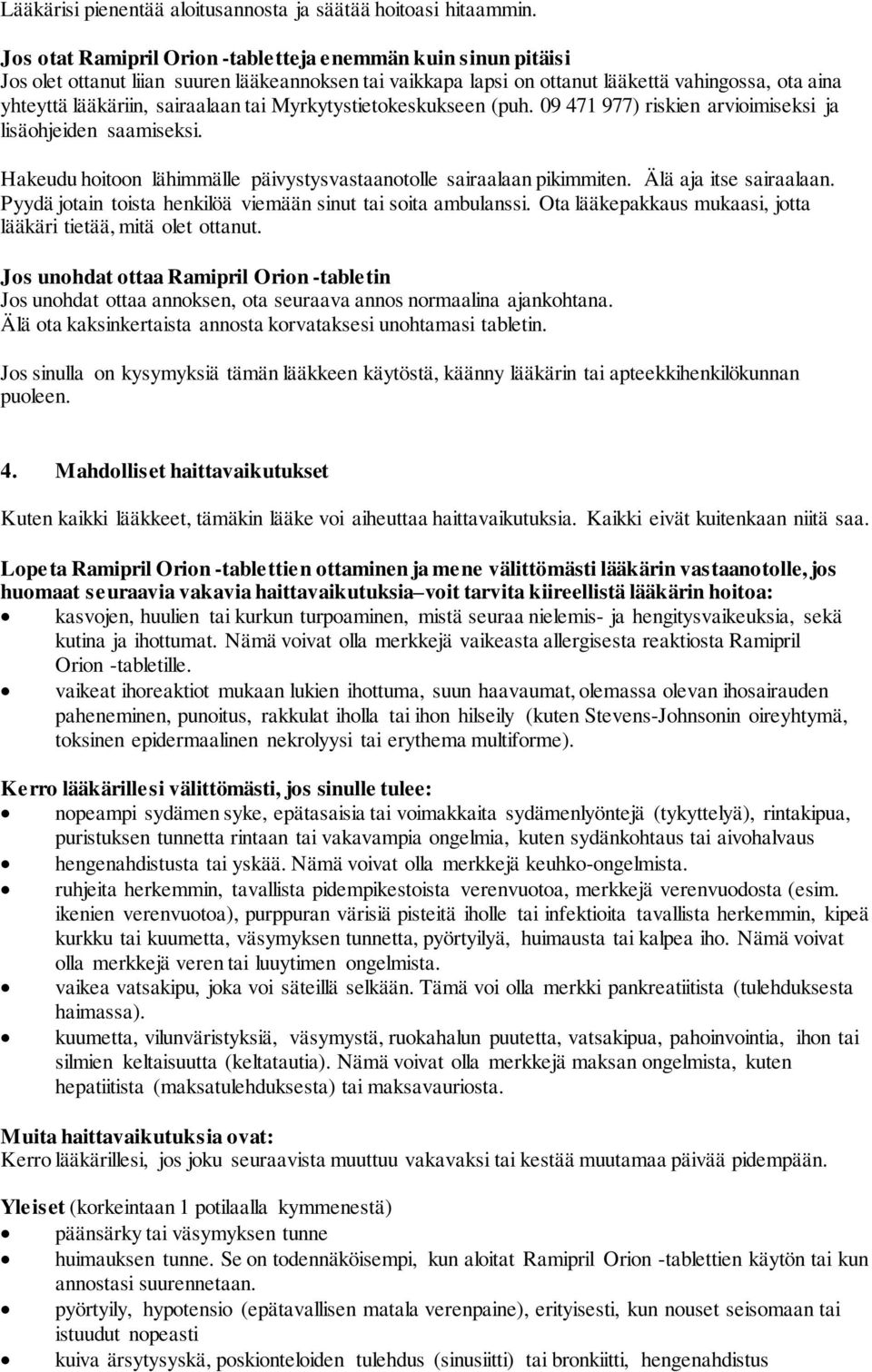 tai Myrkytystietokeskukseen (puh. 09 471 977) riskien arvioimiseksi ja lisäohjeiden saamiseksi. Hakeudu hoitoon lähimmälle päivystysvastaanotolle sairaalaan pikimmiten. Älä aja itse sairaalaan.