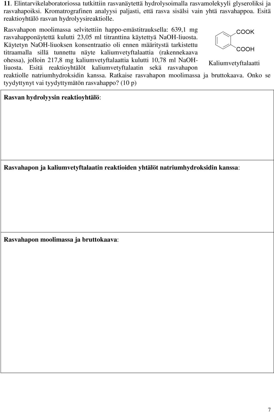 Käytetyn NaOH-liuoksen konsentraatio oli ennen määritystä tarkistettu COOH titraamalla sillä tunnettu näyte kaliumvetyftalaattia (rakennekaava ohessa), jolloin 217,8 mg kaliumvetyftalaattia kulutti