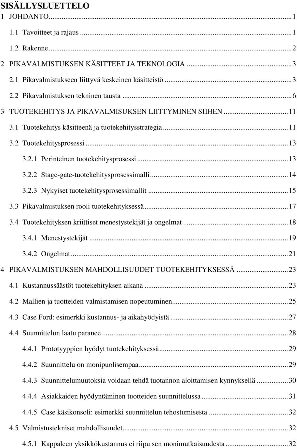 .. 14 3.2.3 Nykyiset tuotekehitysprosessimallit... 15 3.3 Pikavalmistuksen rooli tuotekehityksessä... 17 3.4 Tuotekehityksen kriittiset menestystekijät ja ongelmat... 18 3.4.1 Menestystekijät... 19 3.