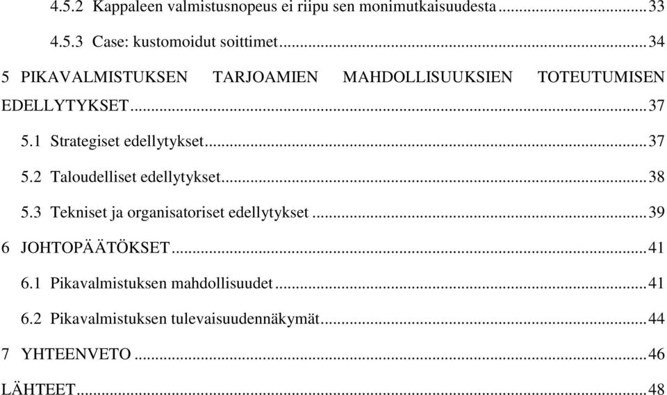 .. 37 5.2 Taloudelliset edellytykset... 38 5.3 Tekniset ja organisatoriset edellytykset... 39 6 JOHTOPÄÄTÖKSET.