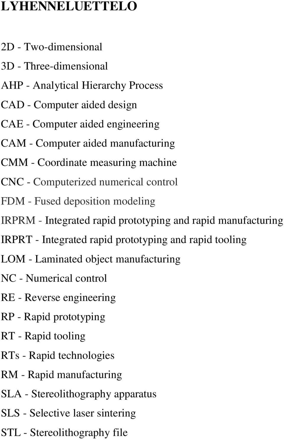 manufacturing IRPRT - Integrated rapid prototyping and rapid tooling LOM - Laminated object manufacturing NC - Numerical control RE - Reverse engineering RP - Rapid