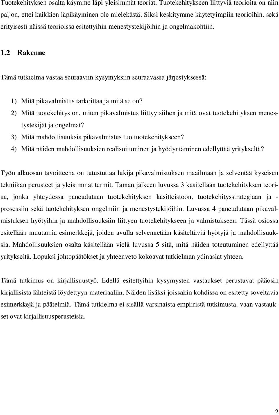 2 Rakenne Tämä tutkielma vastaa seuraaviin kysymyksiin seuraavassa järjestyksessä: 1) Mitä pikavalmistus tarkoittaa ja mitä se on?