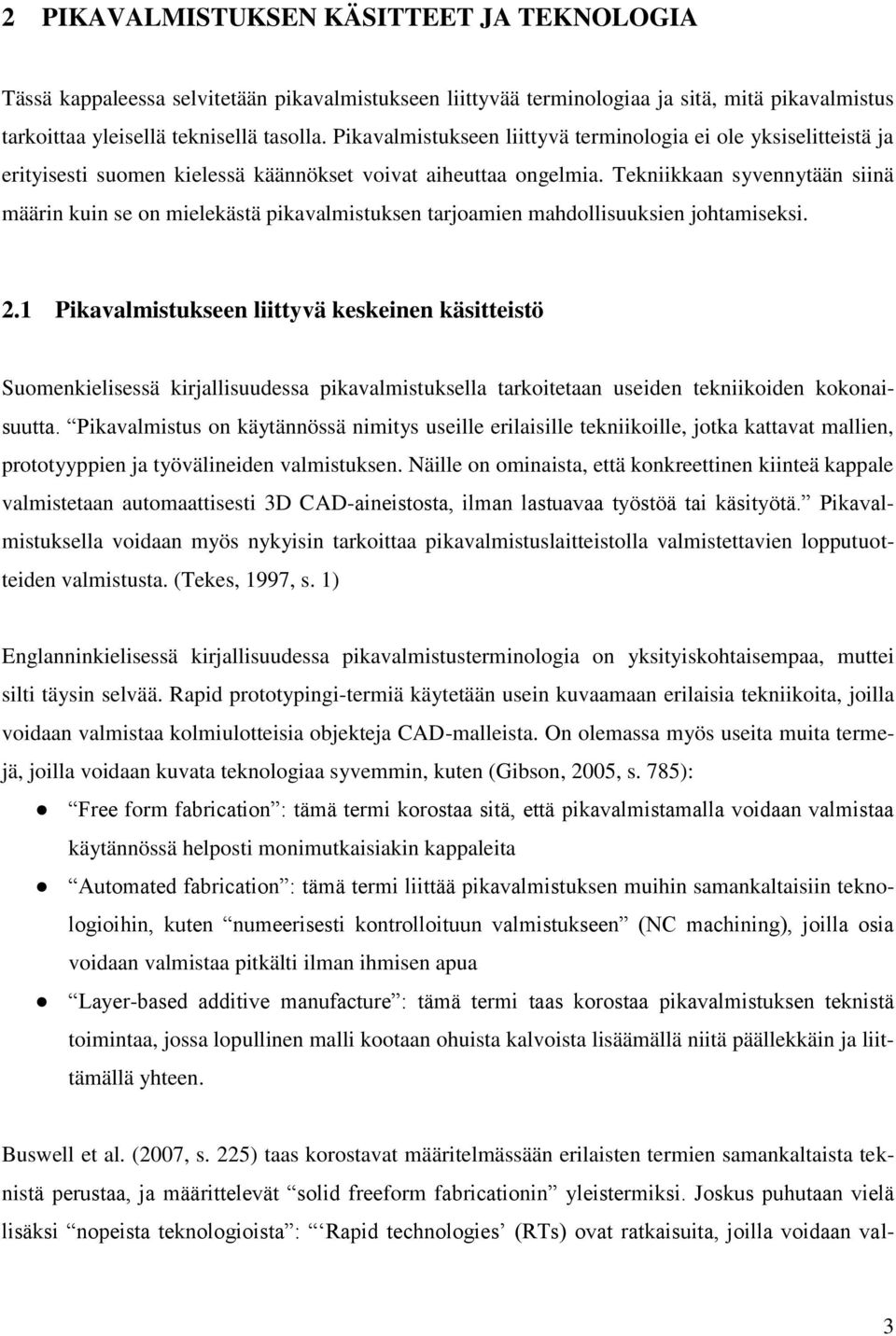 Tekniikkaan syvennytään siinä määrin kuin se on mielekästä pikavalmistuksen tarjoamien mahdollisuuksien johtamiseksi. 2.