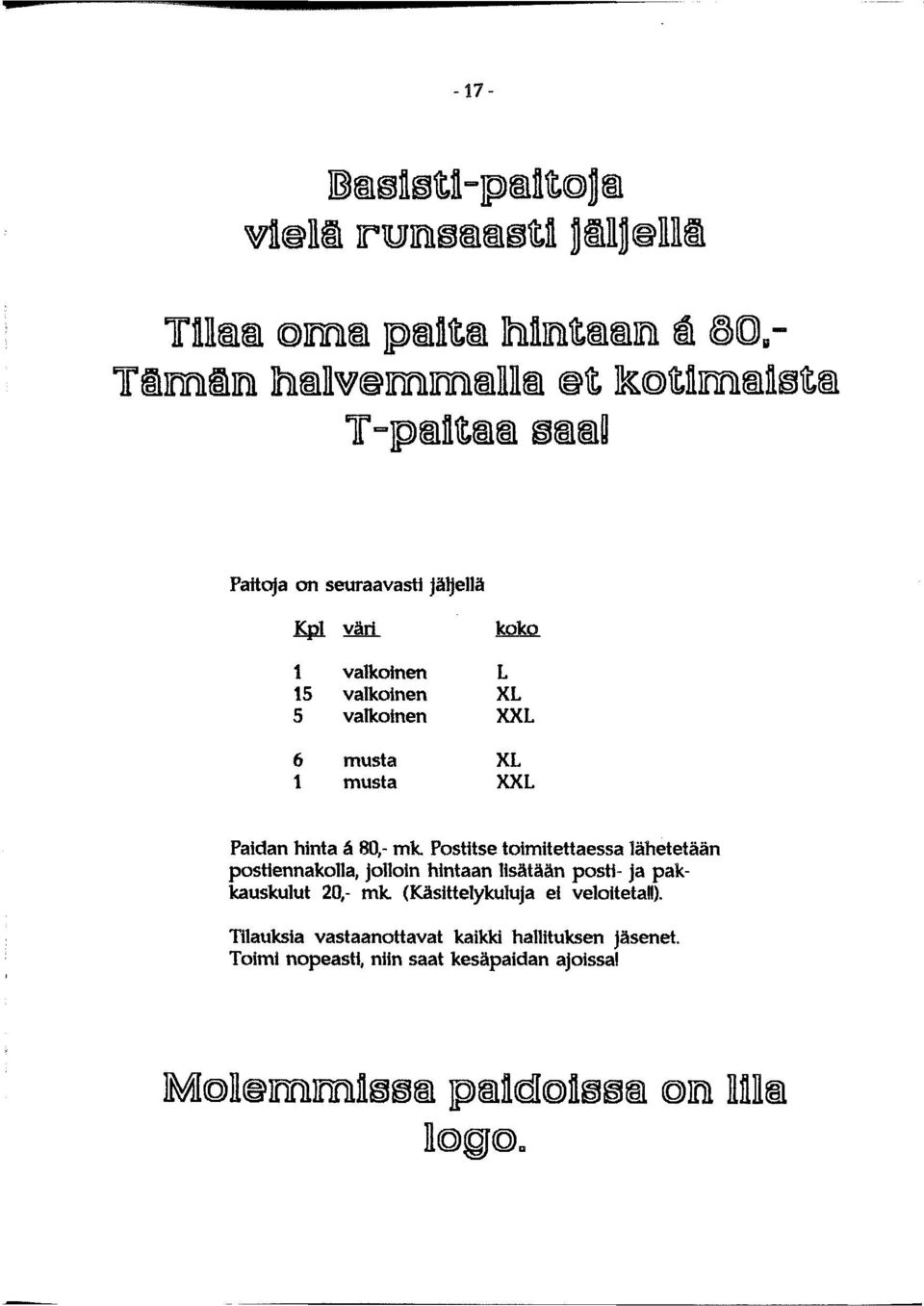 80,- mk. Postitse toimitettaessa lähetetään postiennakolla, jolloin hintaan lisätään posti- ja pakkauskulut 20,- mk.