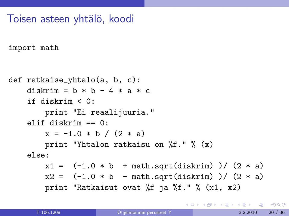 0 * b / (2 * a) print "Yhtalon ratkaisu on %f." % (x) else: x1 = (-1.0 * b + math.