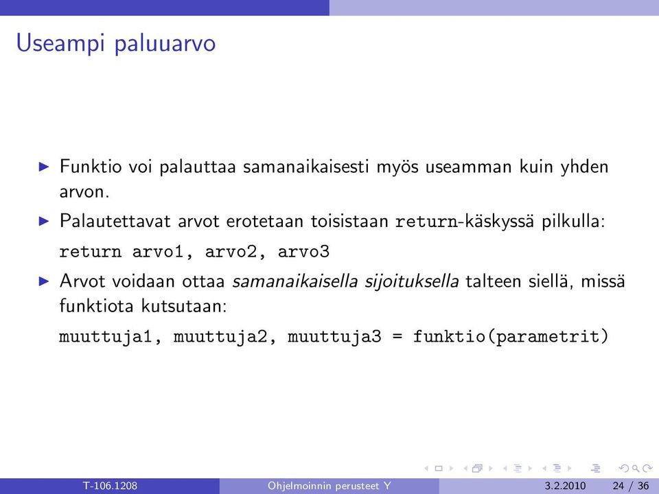 Arvot voidaan ottaa samanaikaisella sijoituksella talteen siellä, missä funktiota kutsutaan: