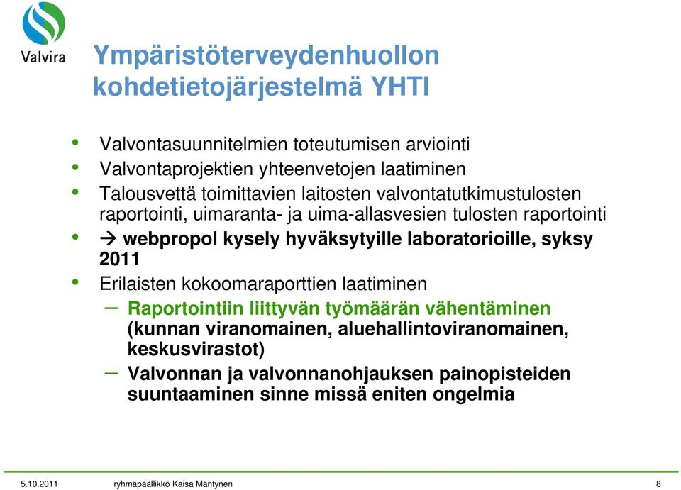 hyväksytyille laboratorioille, syksy 2011 Erilaisten kokoomaraporttien laatiminen Raportointiin liittyvän työmäärän vähentäminen (kunnan viranomainen,