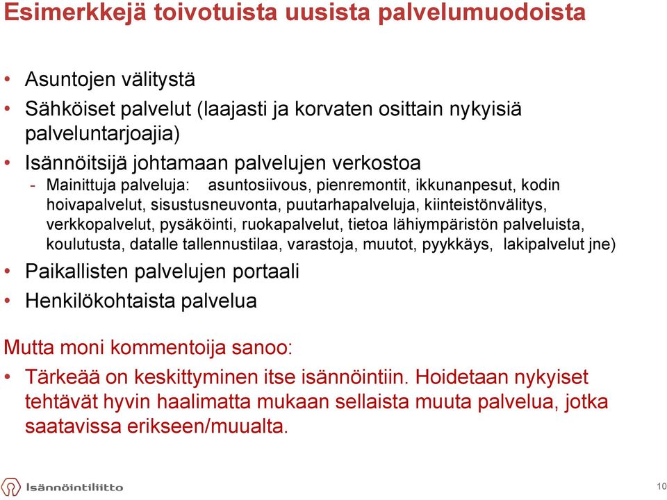 ruokapalvelut, tietoa lähiympäristön palveluista, koulutusta, datalle tallennustilaa, varastoja, muutot, pyykkäys, lakipalvelut jne) Paikallisten palvelujen portaali Henkilökohtaista