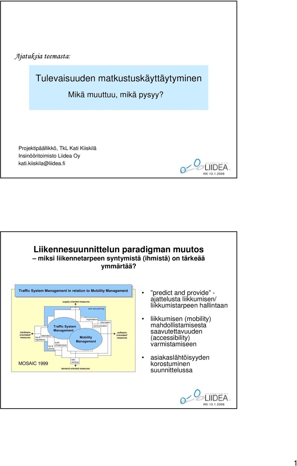 fi Liikennesuunnittelun paradigman muutos miksi liikennetarpeen syntymistä (ihmistä) on tärkeää ymmärtää?