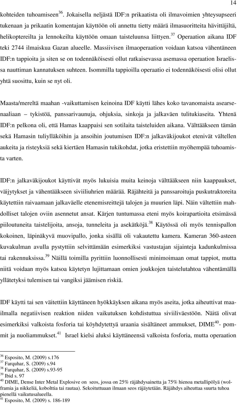 käyttöön omaan taisteluunsa liittyen. 37 Operaation aikana IDF teki 2744 ilmaiskua Gazan alueelle.