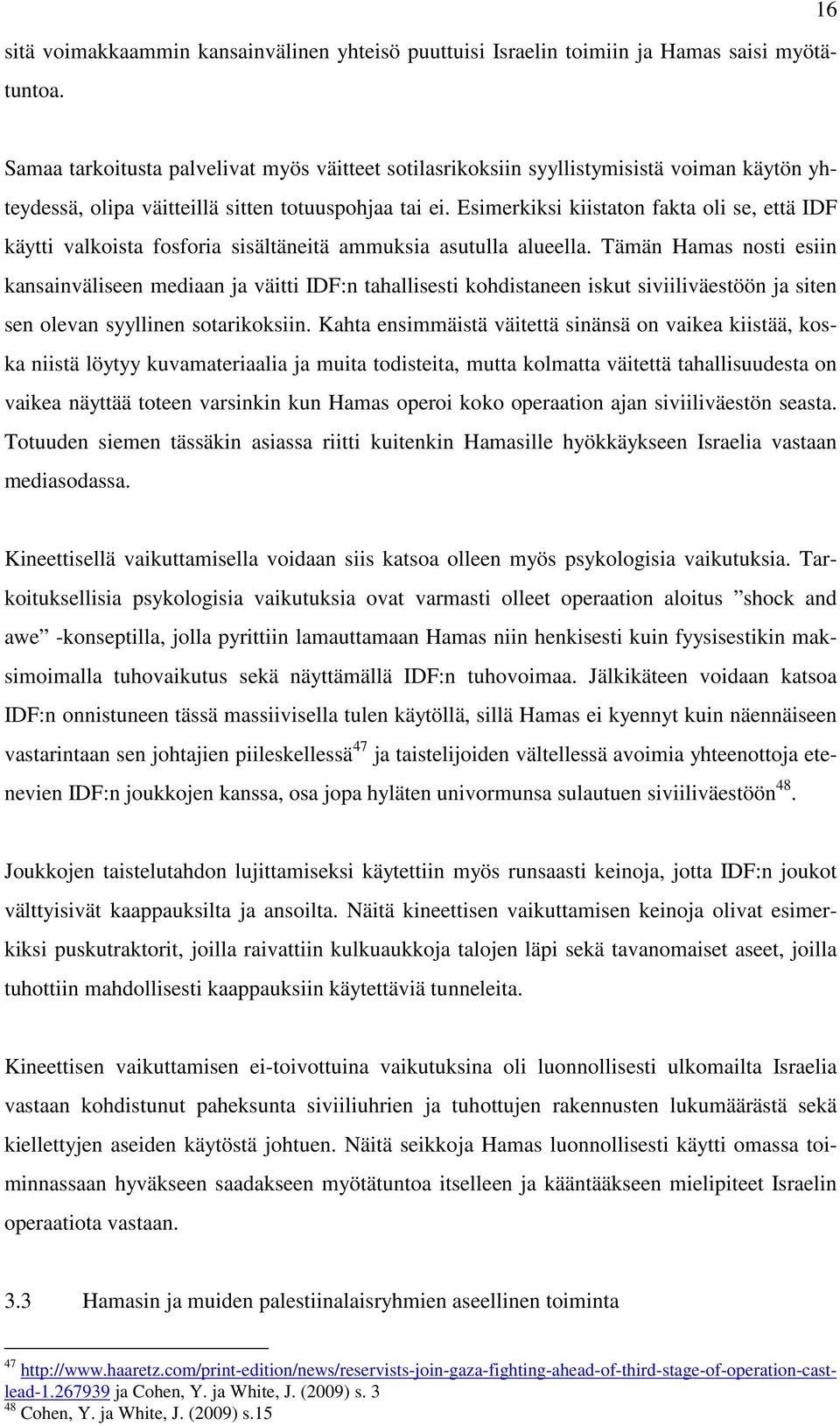 Esimerkiksi kiistaton fakta oli se, että IDF käytti valkoista fosforia sisältäneitä ammuksia asutulla alueella.