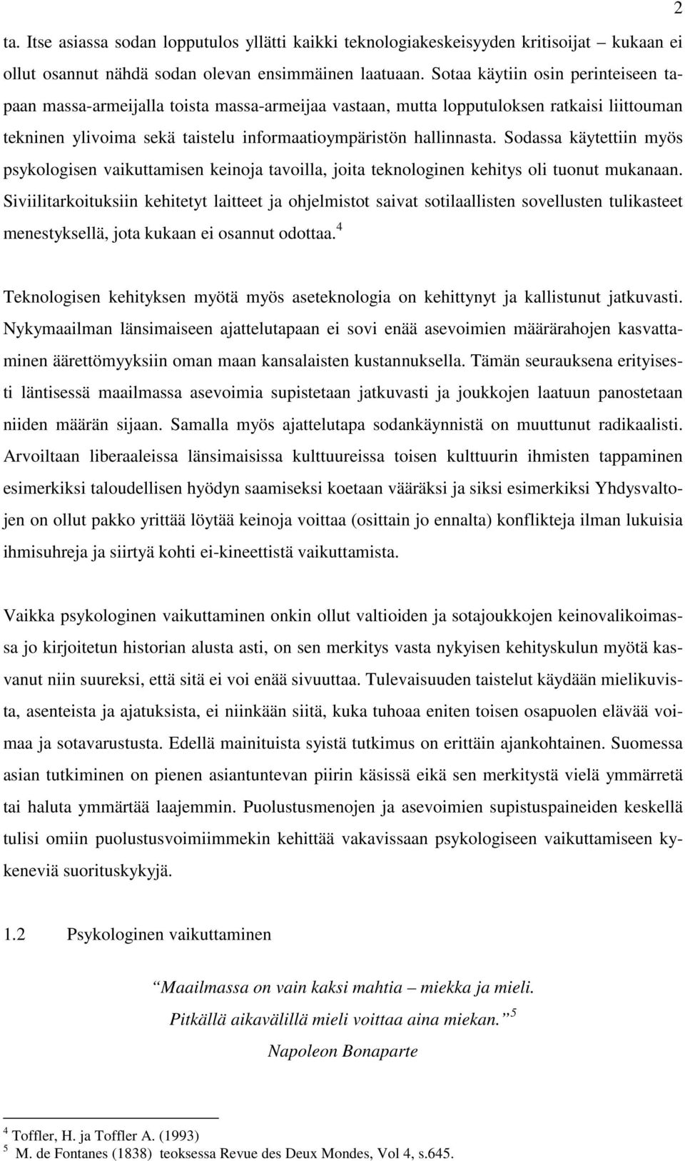 Sodassa käytettiin myös psykologisen vaikuttamisen keinoja tavoilla, joita teknologinen kehitys oli tuonut mukanaan.