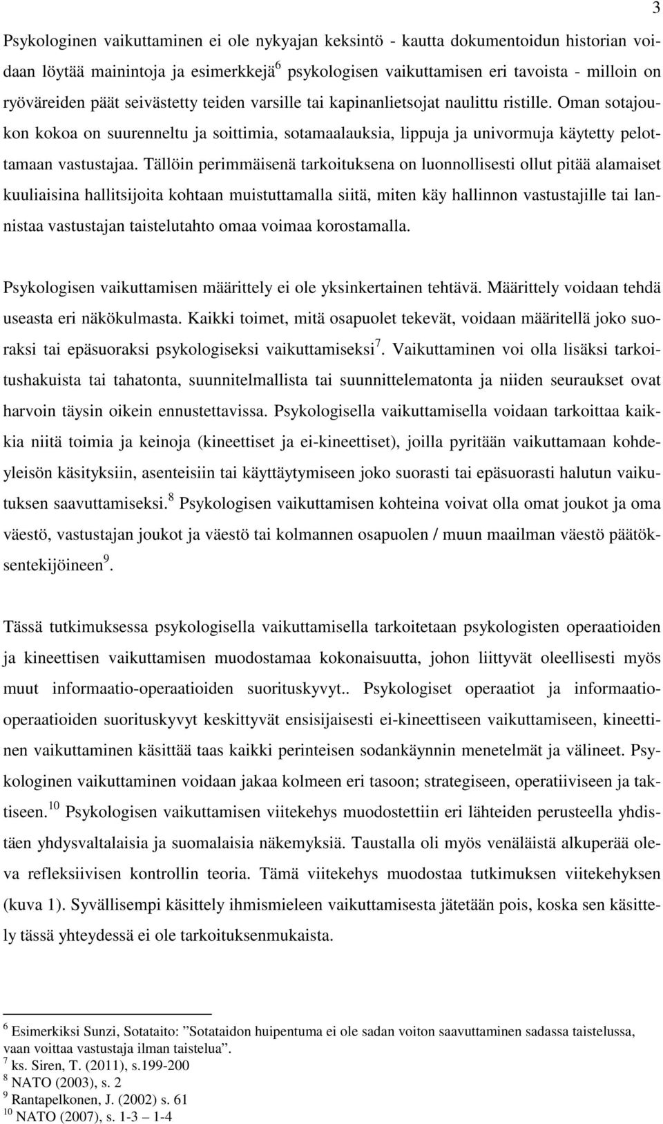 Tällöin perimmäisenä tarkoituksena on luonnollisesti ollut pitää alamaiset kuuliaisina hallitsijoita kohtaan muistuttamalla siitä, miten käy hallinnon vastustajille tai lannistaa vastustajan