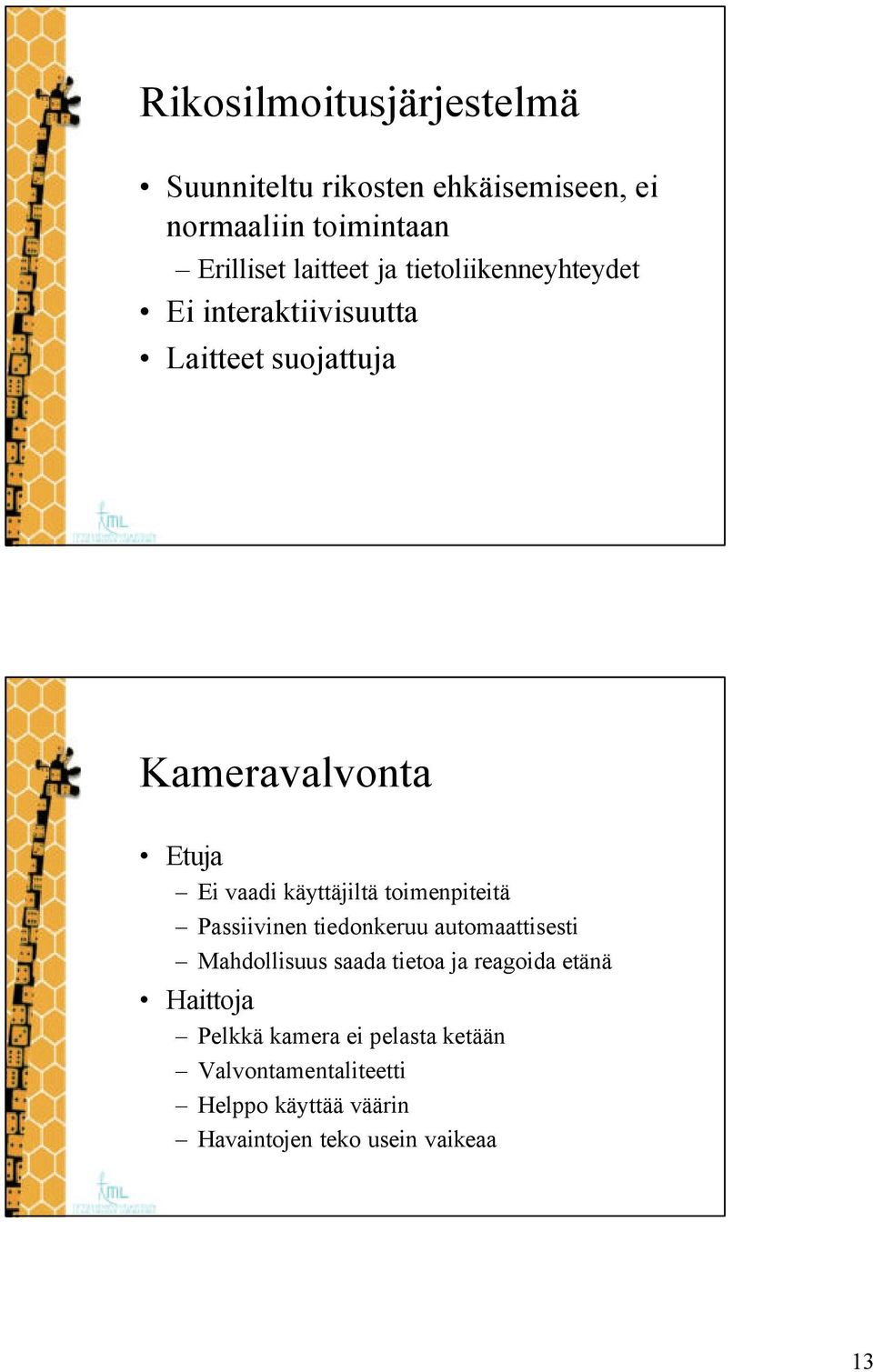 toimenpiteitä Passiivinen tiedonkeruu automaattisesti Mahdollisuus saada tietoa ja reagoida etänä Haittoja