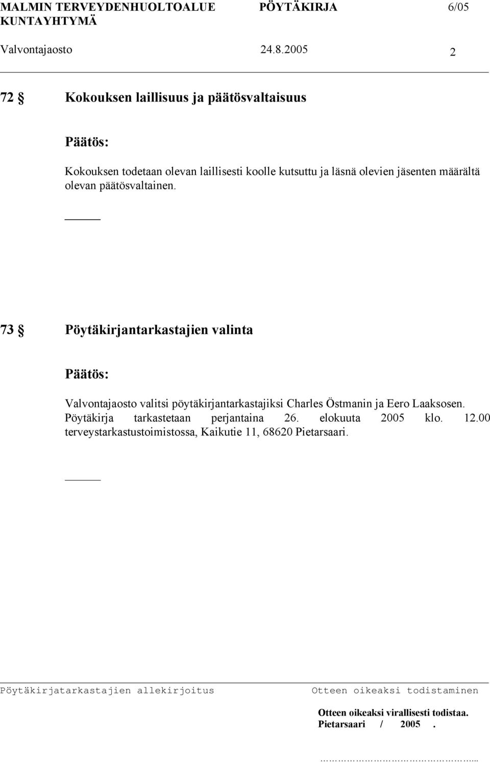 73 Pöytäkirjantarkastajien valinta Valvontajaosto valitsi pöytäkirjantarkastajiksi Charles Östmanin