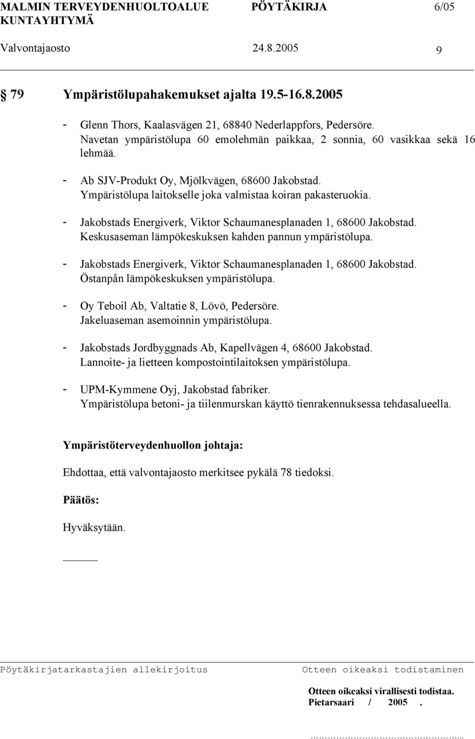 Keskusaseman lämpökeskuksen kahden pannun ympäristölupa. - Jakobstads Energiverk, Viktor Schaumanesplanaden 1, 68600 Jakobstad. Östanpån lämpökeskuksen ympäristölupa.