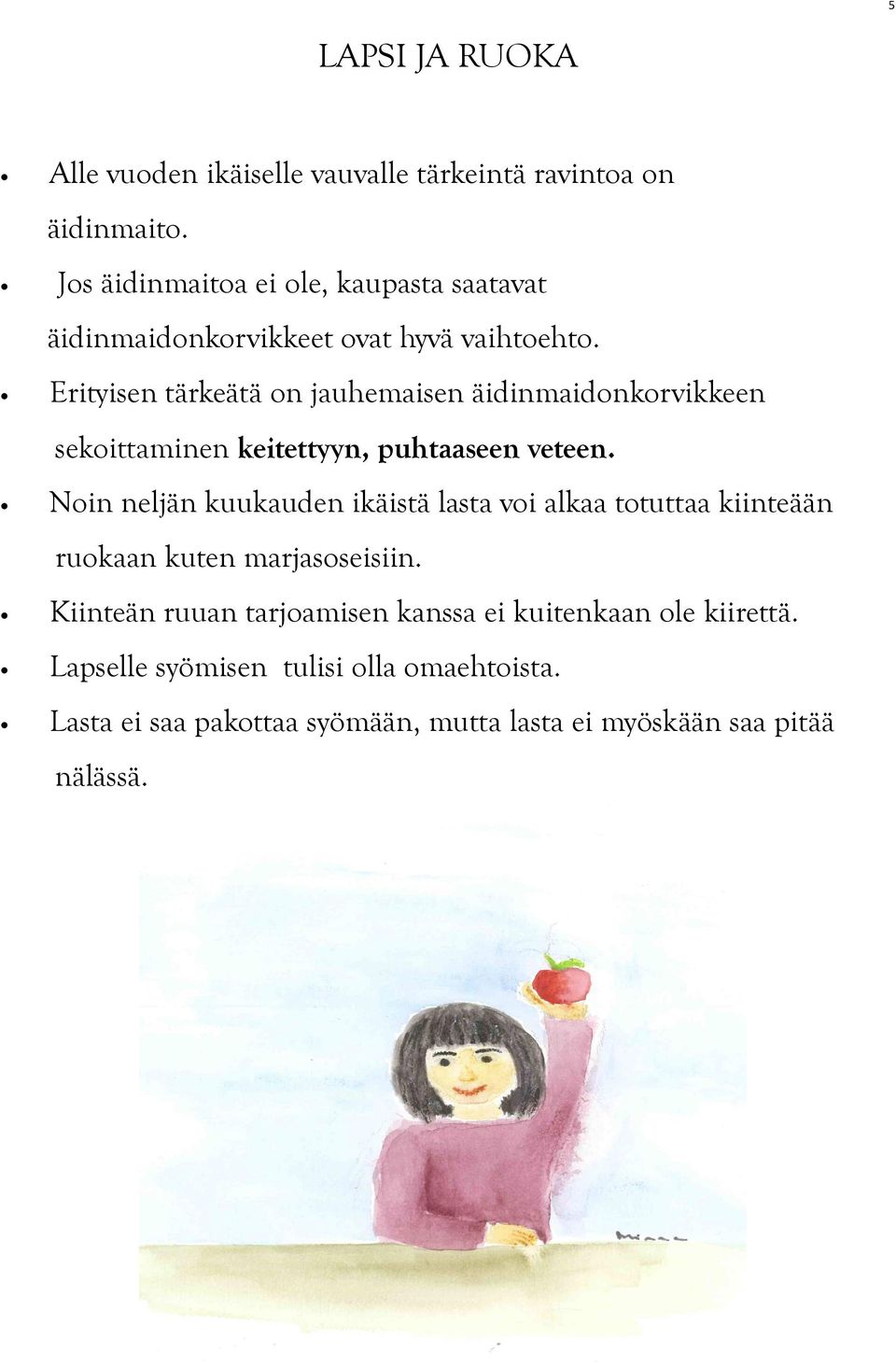 Erityisen tärkeätä on jauhemaisen äidinmaidonkorvikkeen sekoittaminen keitettyyn, puhtaaseen veteen.