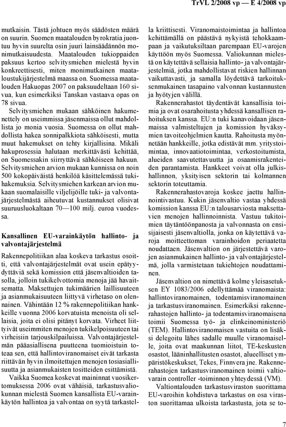 Suomessa maatalouden Hakuopas 2007 on paksuudeltaan 160 sivua, kun esimerkiksi Tanskan vastaava opas on 78 sivua.
