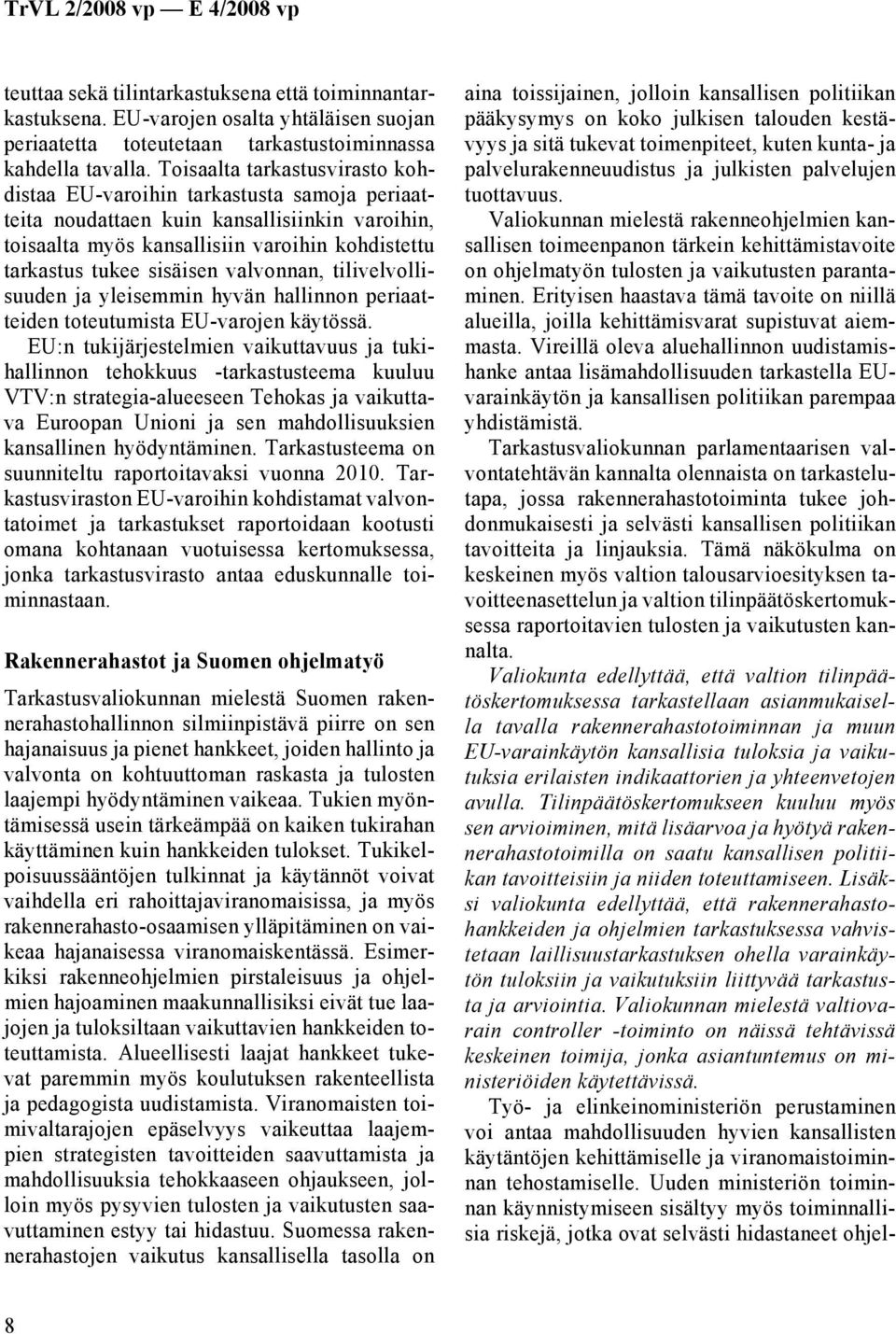 valvonnan, tilivelvollisuuden ja yleisemmin hyvän hallinnon periaatteiden toteutumista EU-varojen käytössä.