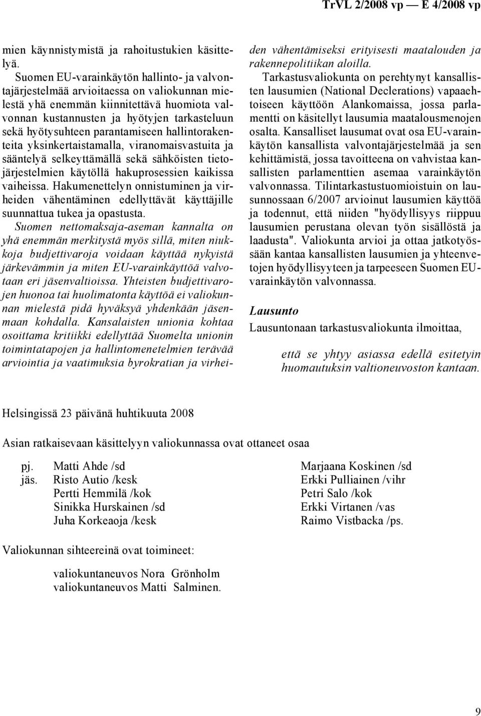 parantamiseen hallintorakenteita yksinkertaistamalla, viranomaisvastuita ja sääntelyä selkeyttämällä sekä sähköisten tietojärjestelmien käytöllä hakuprosessien kaikissa vaiheissa.