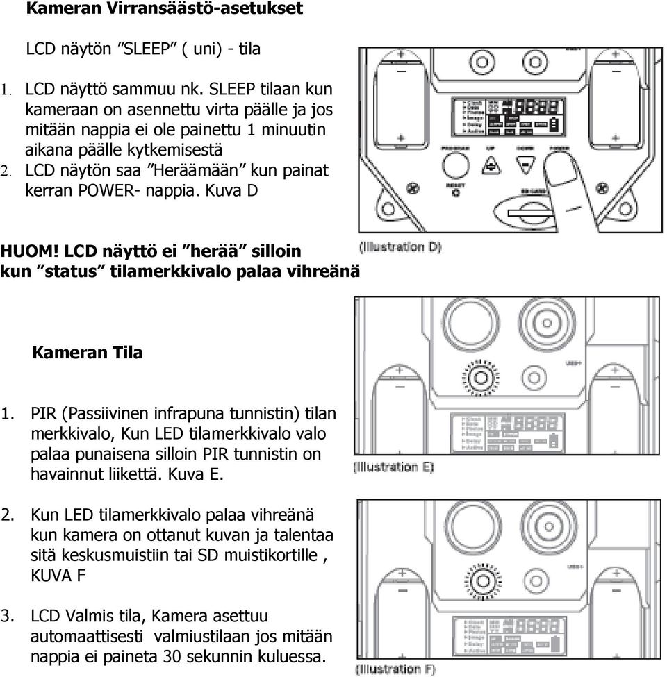 Kuva D HUOM! LCD näyttö ei herää silloin kun status tilamerkkivalo palaa vihreänä Kameran Tila 1.