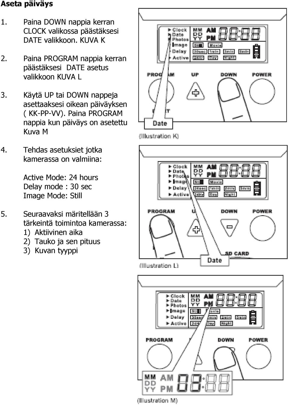 Käytä UP tai DOWN nappeja asettaaksesi oikean päiväyksen ( KK-PP-VV). Paina PROGRAM nappia kun päiväys on asetettu Kuva M 4.