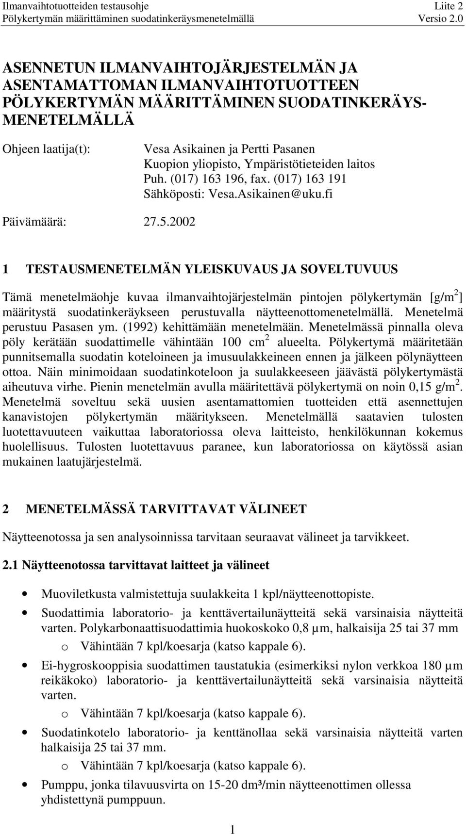 yliopisto, Ympäristötieteiden laitos Puh. (017) 163 196, fax. (017) 163 191 Sähköposti: Vesa.Asikainen@uku.fi Päivämäärä: 27.5.