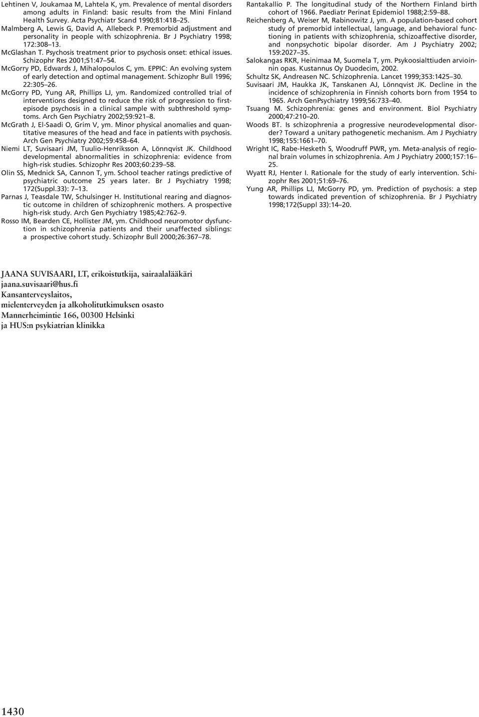 Psychosis treatment prior to psychosis onset: ethical issues. Schizophr Res 2001;51:47 54. McGorry PD, Edwards J, Mihalopoulos C, ym.