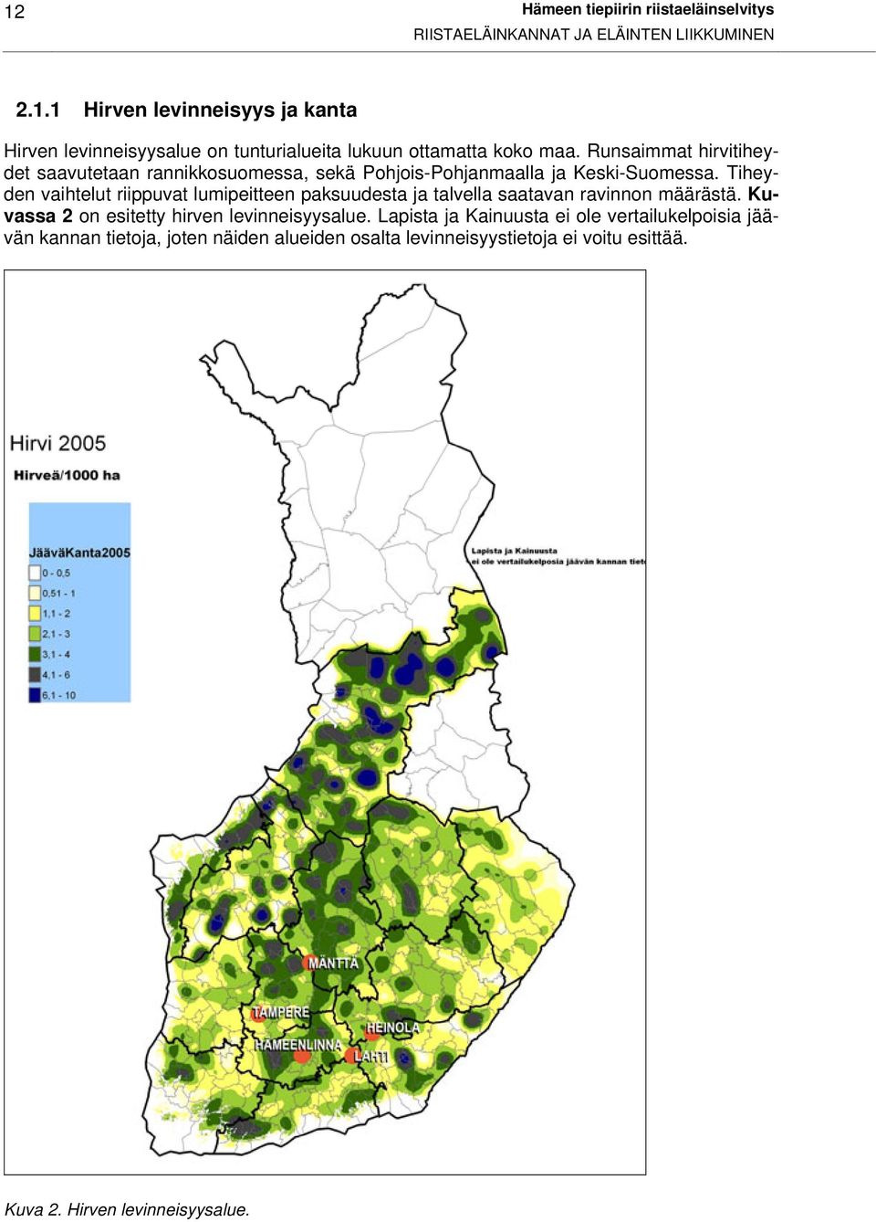 Tiheyden vaihtelut riippuvat lumipeitteen paksuudesta ja talvella saatavan ravinnon määrästä. Kuvassa 2 on esitetty hirven levinneisyysalue.
