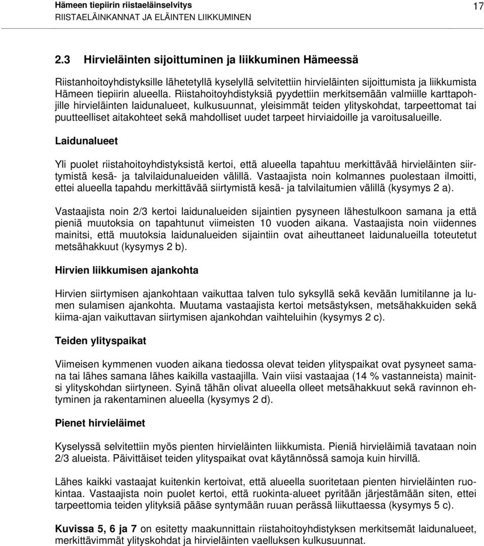 Riistahoitoyhdistyksiä pyydettiin merkitsemään valmiille karttapohjille hirvieläinten laidunalueet, kulkusuunnat, yleisimmät teiden ylityskohdat, tarpeettomat tai puutteelliset aitakohteet sekä