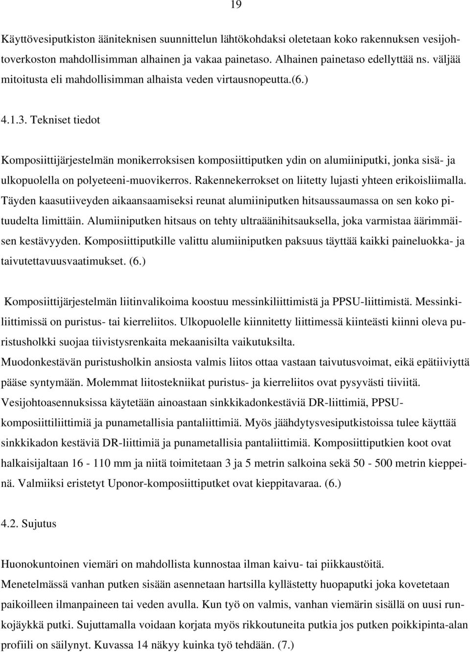 Tekniset tiedot Komposiittijärjestelmän monikerroksisen komposiittiputken ydin on alumiiniputki, jonka sisä- ja ulkopuolella on polyeteeni-muovikerros.