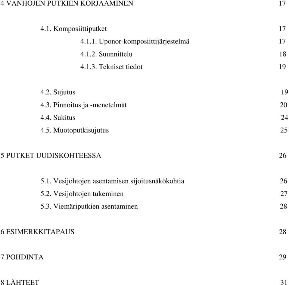 5. Muotoputkisujutus 25 5 PUTKET UUDISKOHTEESSA 26 5.1. Vesijohtojen asentamisen sijoitusnäkökohtia 26 5.2. Vesijohtojen tukeminen 27 5.