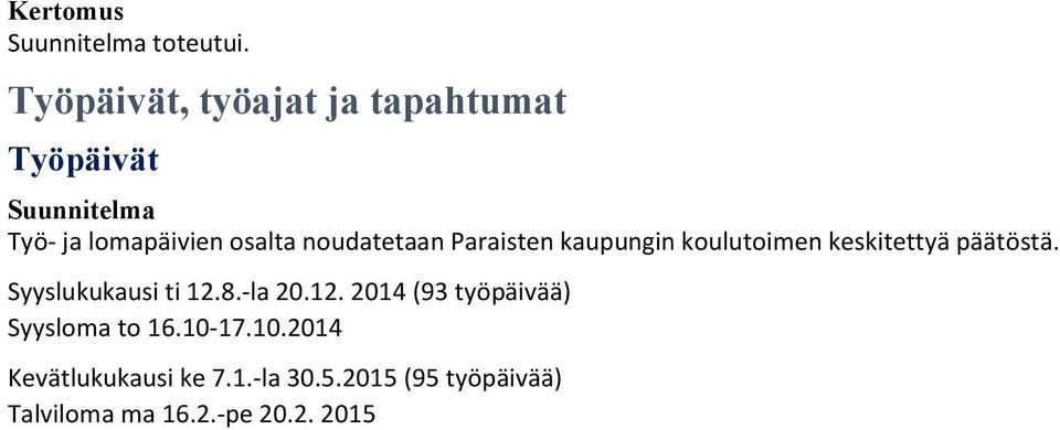 noudatetaan Paraisten kaupungin koulutoimen keskitettyä päätöstä.