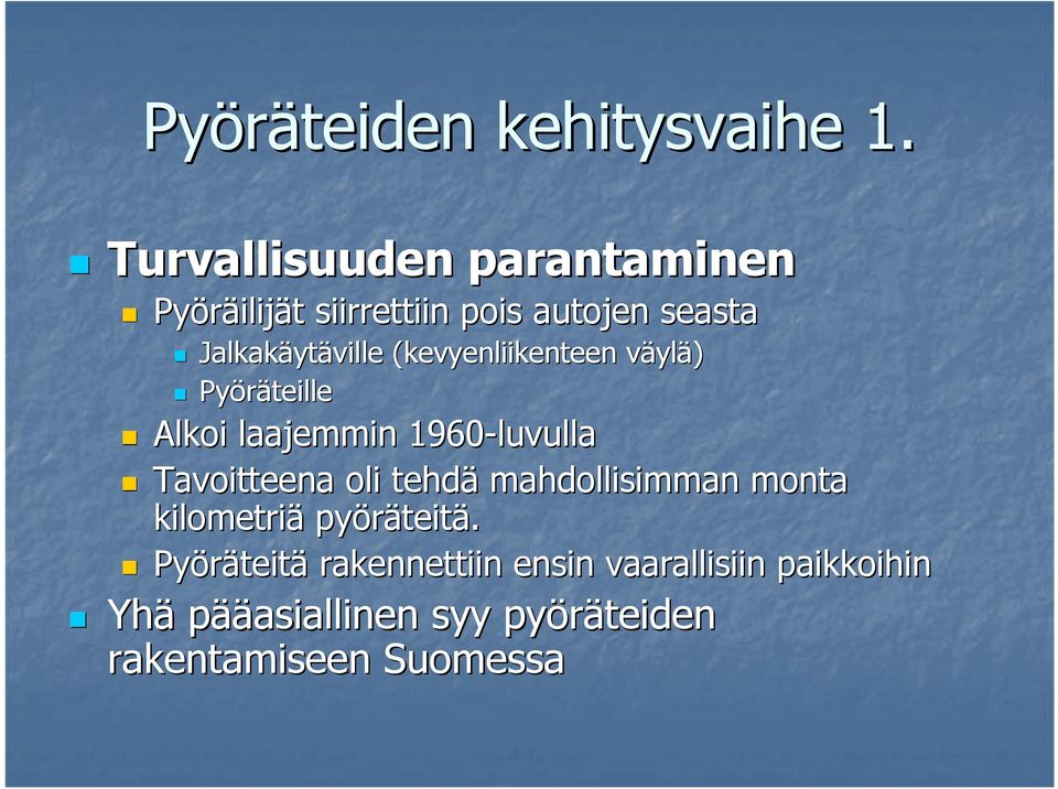 ytäville (kevyenliikenteen väylv ylä) Pyöräteille Alkoi laajemmin 1960-luvulla Tavoitteena oli