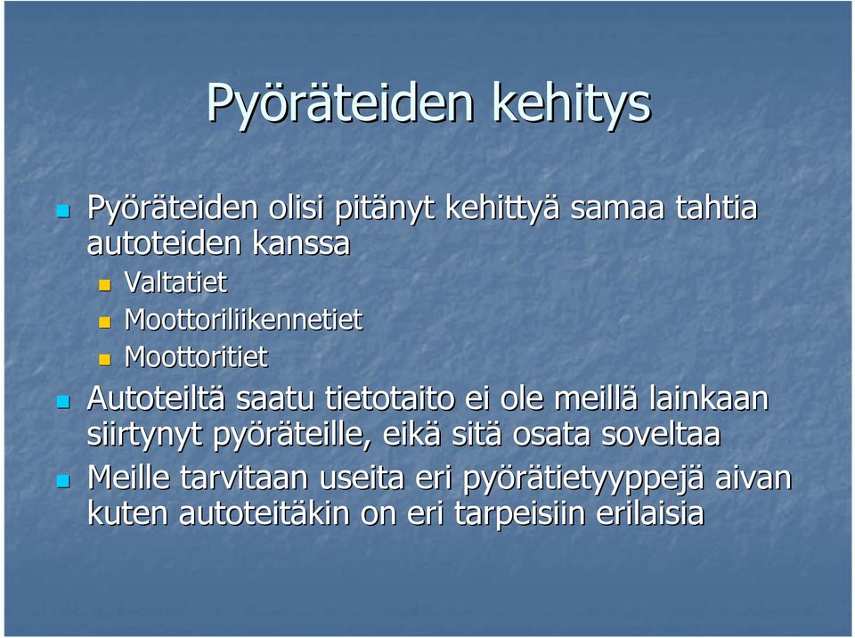 ole meillä lainkaan siirtynyt pyöräteille, eikä sitä osata soveltaa Meille tarvitaan