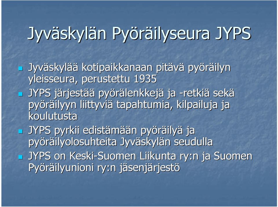 tapahtumia, kilpailuja ja koulutusta JYPS pyrkii edistämää ään n pyöräily ilyä ja pyöräilyolosuhteita