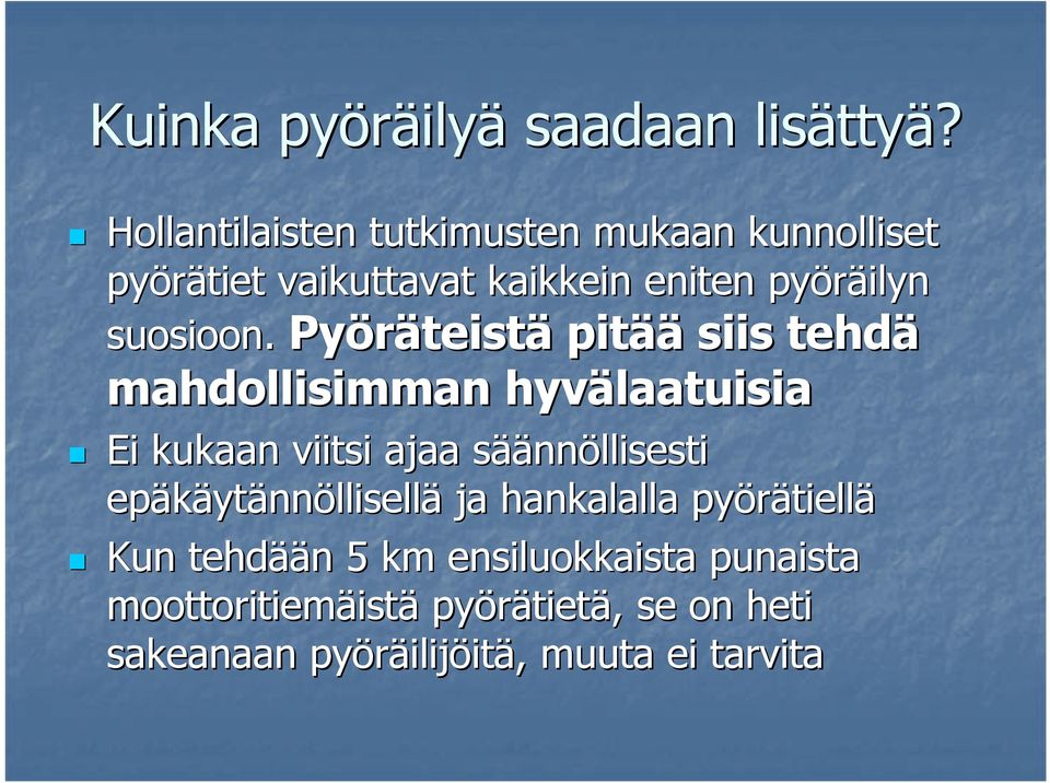 Pyöräteist teistä pitää siis tehdä mahdollisimman hyvälaatuisia Ei kukaan viitsi ajaa sääs äännöllisesti epäkäyt