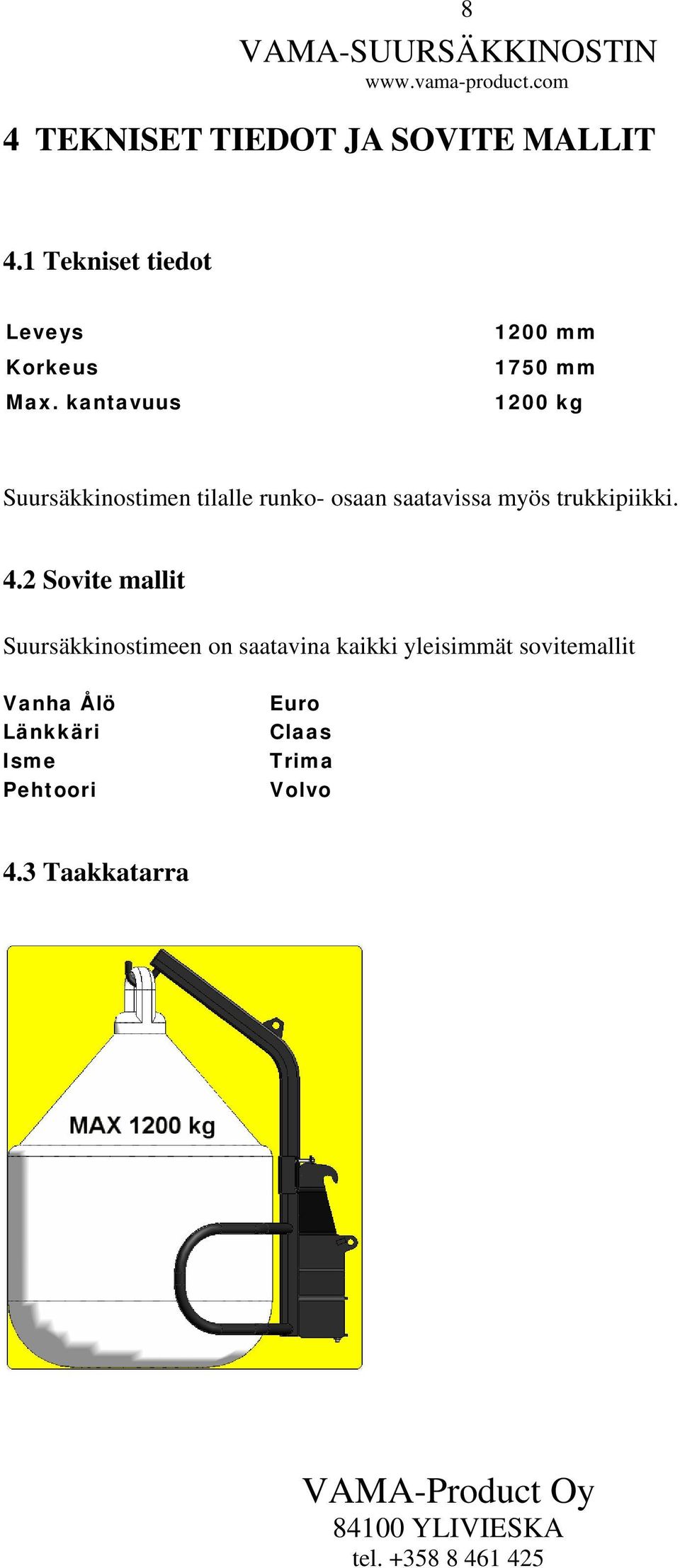 saatavissa myös trukkipiikki. 4.