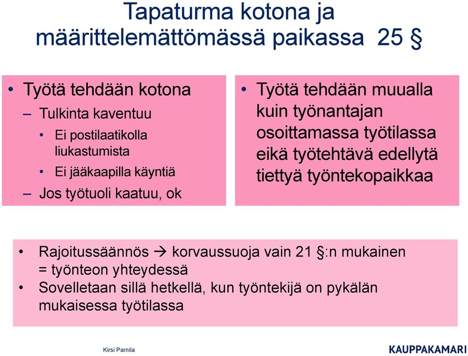 työnantajan osoittamassa työtilassa eikä työtehtävä edellytä tiettyä työntekopaikkaa Rajoitussäännös