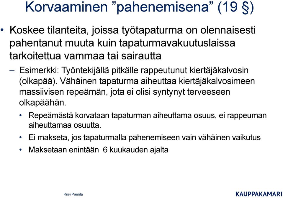 Vähäinen tapaturma aiheuttaa kiertäjäkalvosimeen massiivisen repeämän, jota ei olisi syntynyt terveeseen olkapäähän.