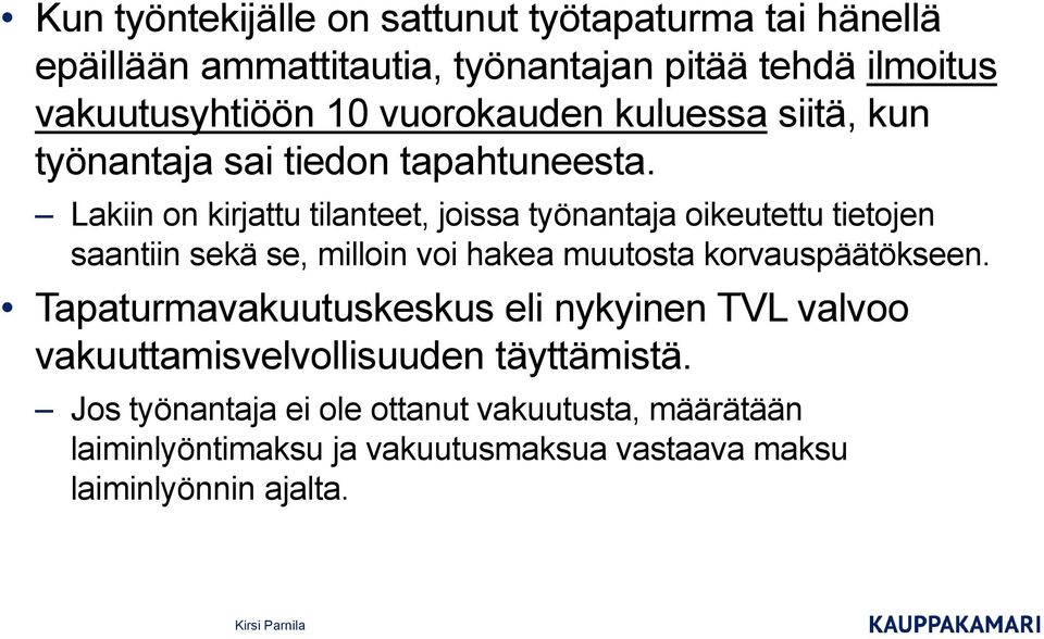 Lakiin on kirjattu tilanteet, joissa työnantaja oikeutettu tietojen saantiin sekä se, milloin voi hakea muutosta korvauspäätökseen.