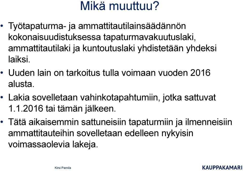 kuntoutuslaki yhdistetään yhdeksi laiksi. Uuden lain on tarkoitus tulla voimaan vuoden 2016 alusta.