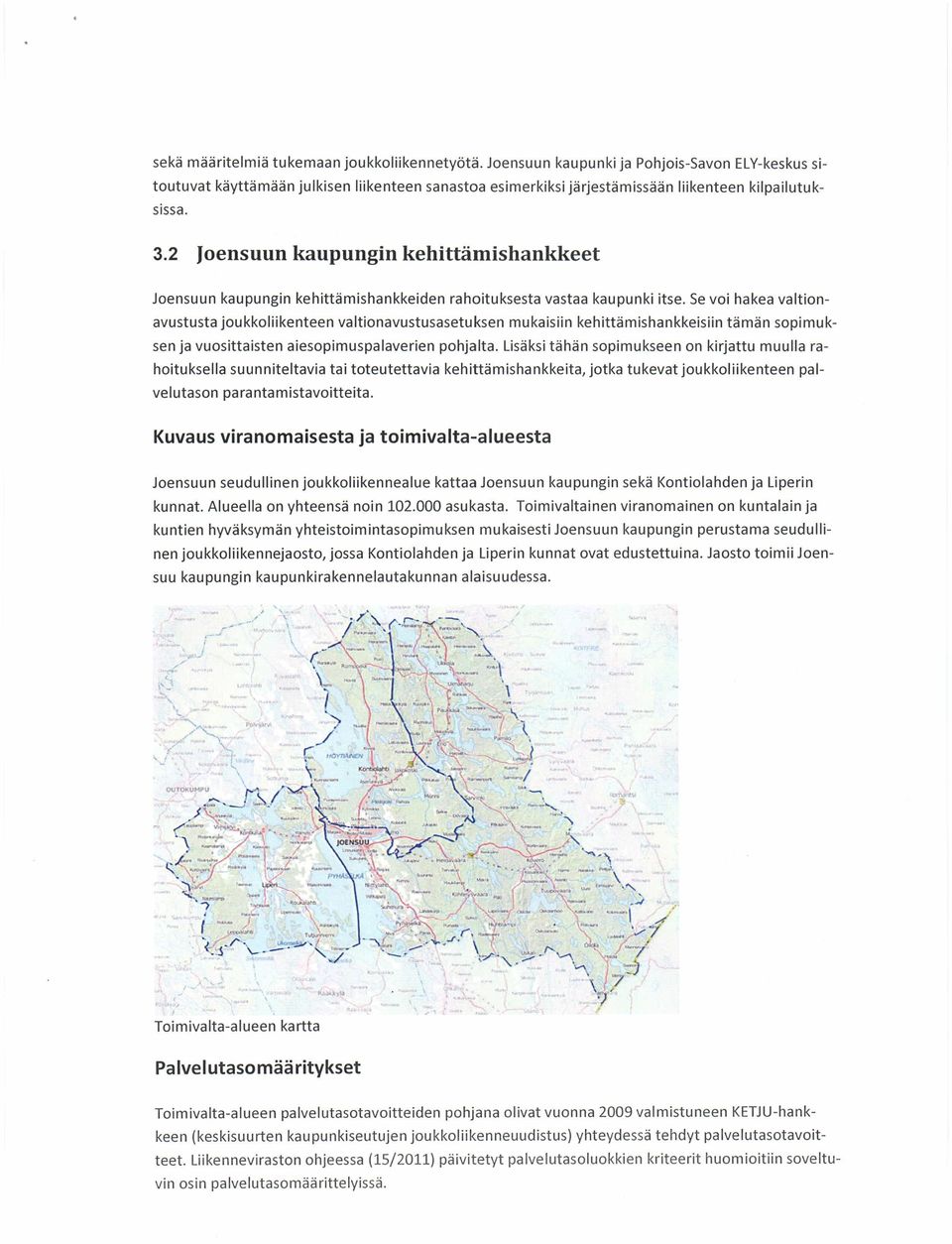 Se voi hakea valtionavustusta joukkoliikenteen valtionavustusasetuksen mukaisiin kehittämishankkeisiin tämän sopimuksen ja vuosittaisten aiesopimuspalaverien pohjalta.