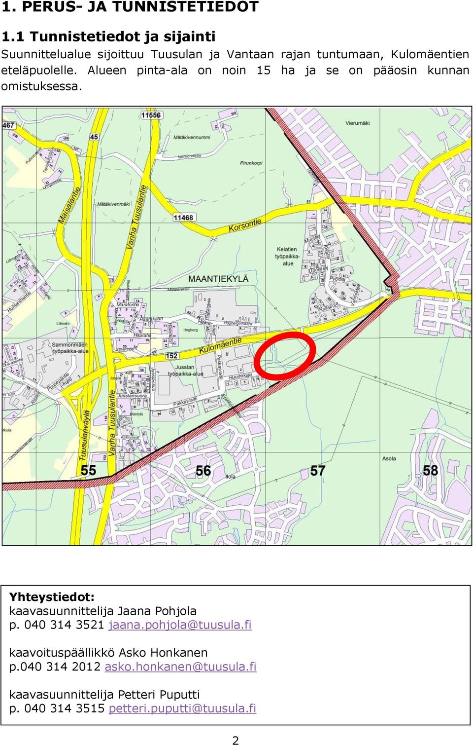 eteläpuolelle. Alueen pinta-ala on noin 15 ha ja se on pääosin kunnan omistuksessa.