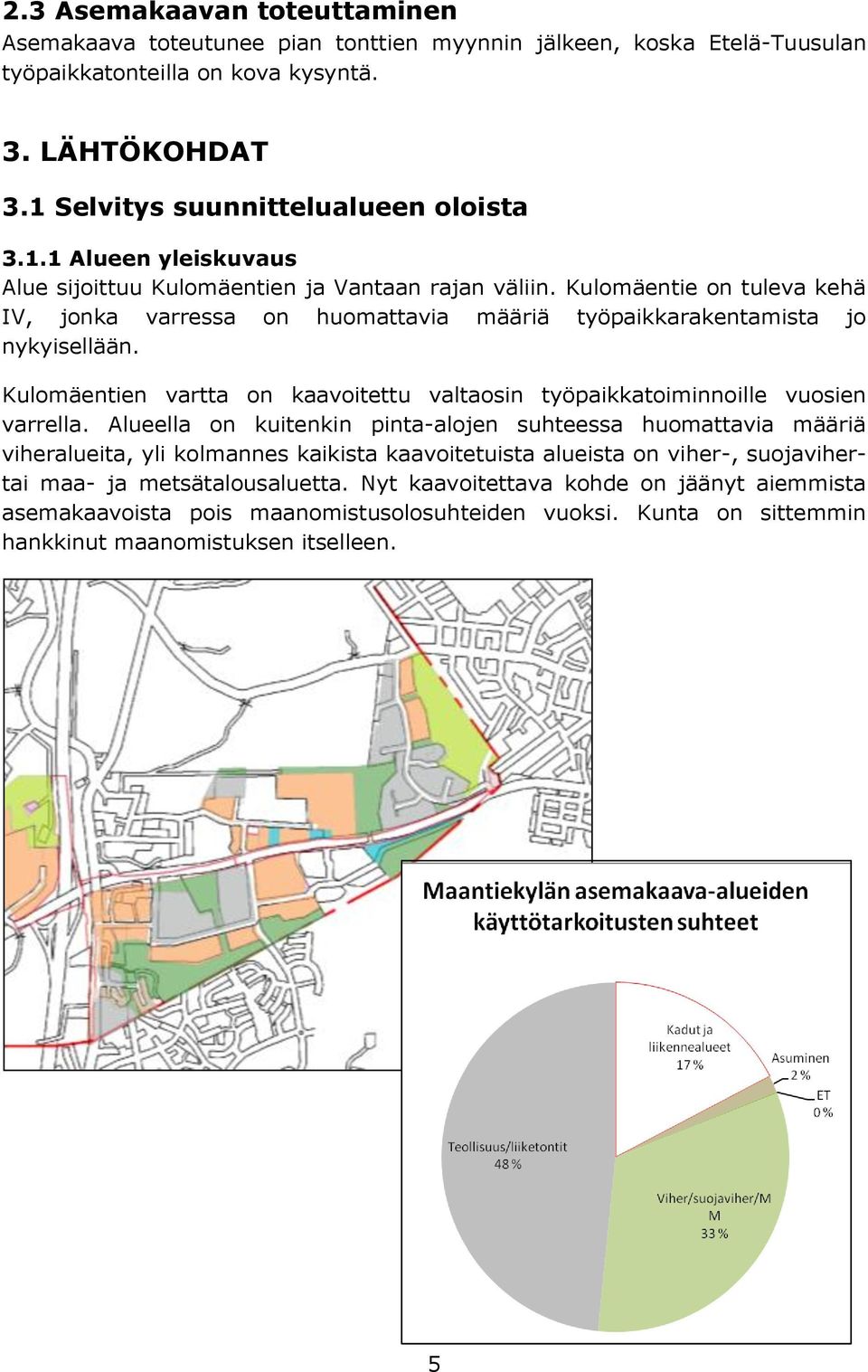 Kulomäentie on tuleva kehä IV, jonka varressa on huomattavia määriä työpaikkarakentamista jo nykyisellään. Kulomäentien vartta on kaavoitettu valtaosin työpaikkatoiminnoille vuosien varrella.