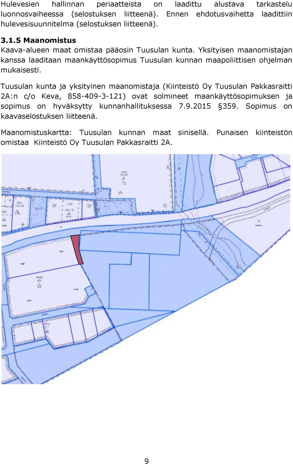 Yksityisen maanomistajan kanssa laaditaan maankäyttösopimus Tuusulan kunnan maapoliittisen ohjelman mukaisesti.