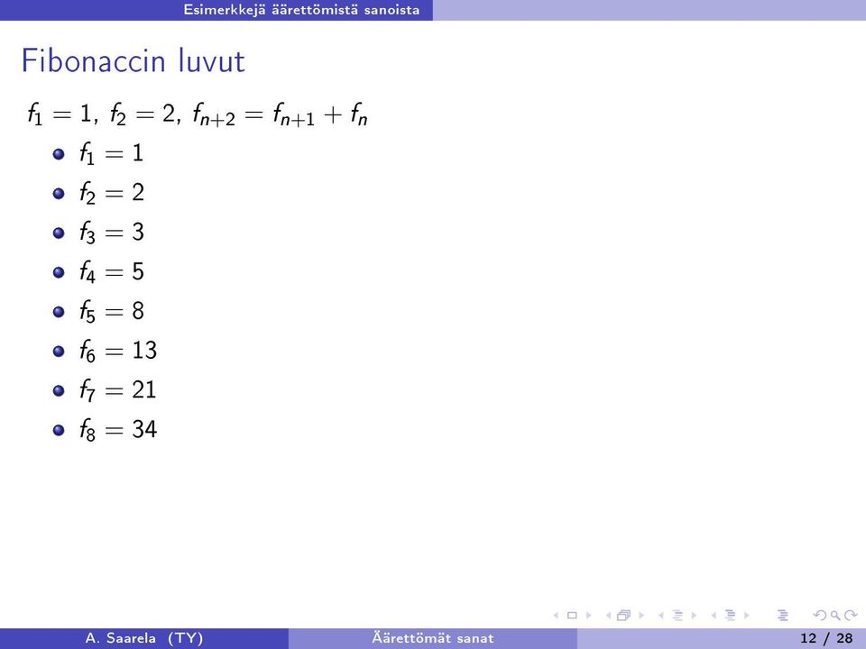 = 1 f 2 = 2 f 3 = 3 f 4 = 5 f 5 = 8 f 6 = 13 f 7