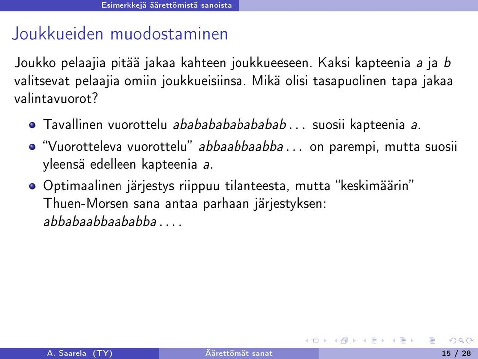 Tavallinen vuorottelu abababababababab... suosii kapteenia a. Vuorotteleva vuorottelu abbaabbaabba.